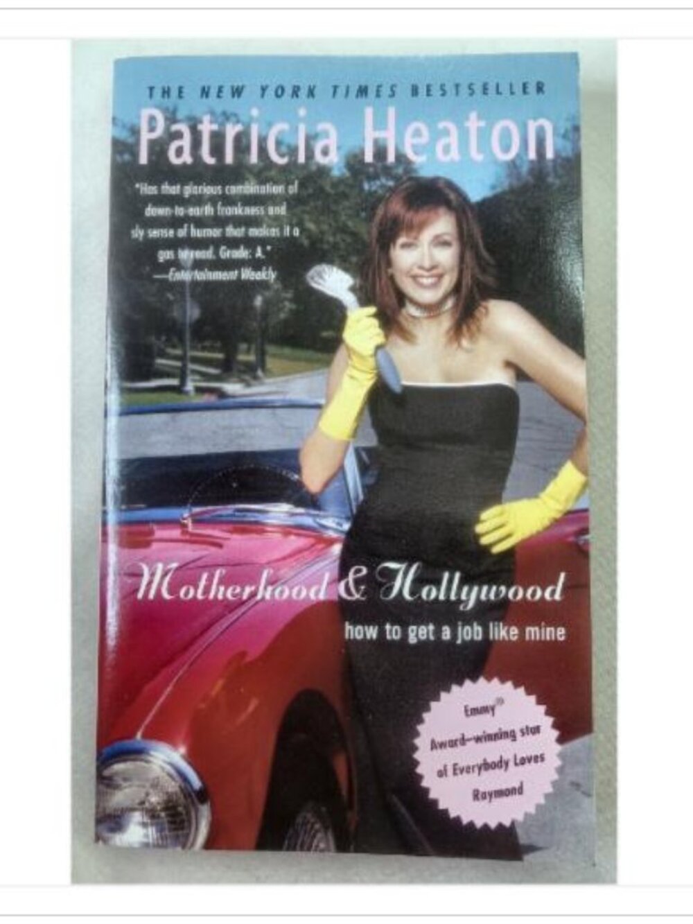 Motherhood & Hollywood: How to Get a Job Like Mine Patricia Heaton 2003 Book